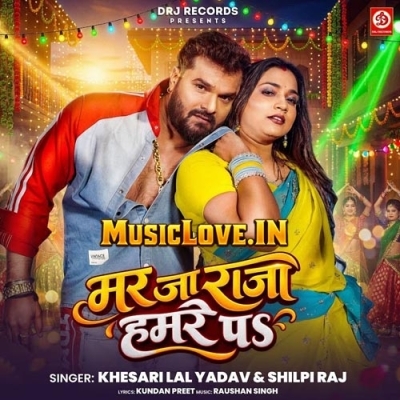 Mar Ja Raja Hamare Pa (Khesari Lal Yadav, Shilpi Raj)